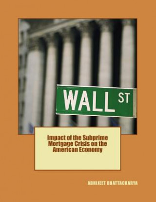 Knjiga Impact of the Subprime Mortgage Crisis on the American Economy Dr Abhijeet Bhattacharya