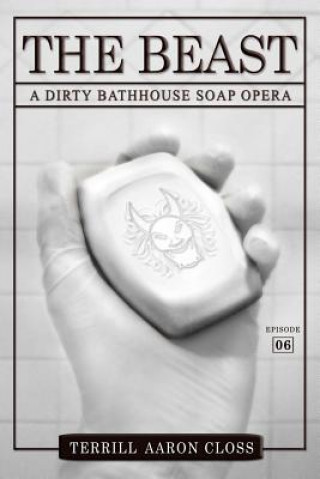 Carte The Beast: A Dirty Bathhouse Soap Opera (Episode 06) Terrill Aaron Closs