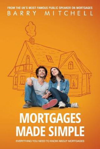 Knjiga Mortgages Made Simple: Everything You Need To Know About Mortgages Barry Mitchell