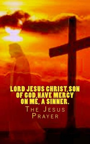 Carte Lord Jesus Christ, Son of God, have mercy on me, a sinner.: The Jesus Prayer D S Gerontakis