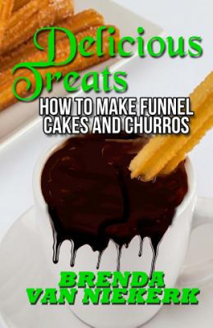 Knjiga Delicious Treats: How to make Funnel Cakes and Churros Brenda Van Niekerk