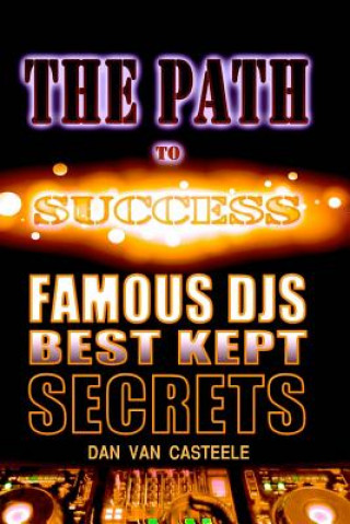 Carte The Path to Success: Famous DJs Best Kept Secrets Dan Van Casteele