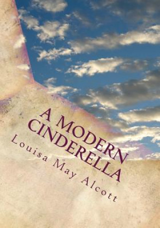 Книга A Modern Cinderella: Or The Little Old Shoe and Other Stories Louisa May Alcott