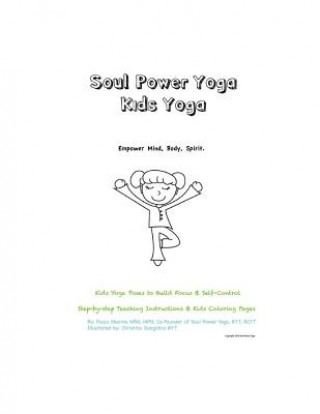 Carte Soul Power Yoga Kids Yoga - Empower Mind, Body, Spirit - Kids Yoga Poses to Build Focus & Self-Control: Step-By-Step Teaching Instructions & Kids Colo Pooja Sharma