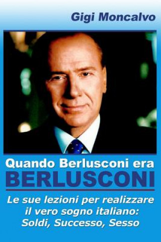 Könyv Quando Berlusconi era Berlusconi Gigi Moncalvo