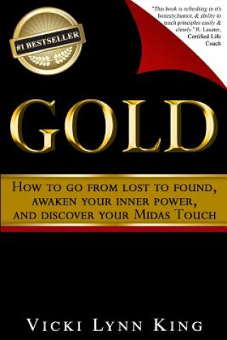 Kniha Gold: How To Go From Lost To Found, Awaken Your Inner Power, And Discover Your Midas Touch Vicki Lynn King