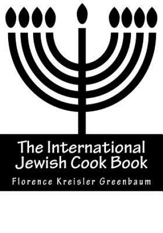 Carte The International Jewish Cook Book: Instructor in Cooking and Domestic Science 1600 Recipes According to the Jewish Dietary Laws with the Rules for Ka Florence Kreisler Greenbaum