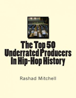 Livre The Top 50 Underrated Producers In Hip-Hop History MR Rashad Skyla Mitchell