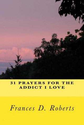 Carte 31 Prayers for the Addict I Love Frances D Roberts
