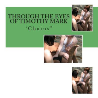 Kniha Through the Eyes of Timothy Mark: "Chains" Timothy Mark