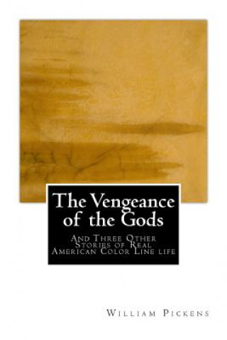 Kniha The Vengeance of the Gods: And Three Other Stories of Real American Color Line life William Pickens