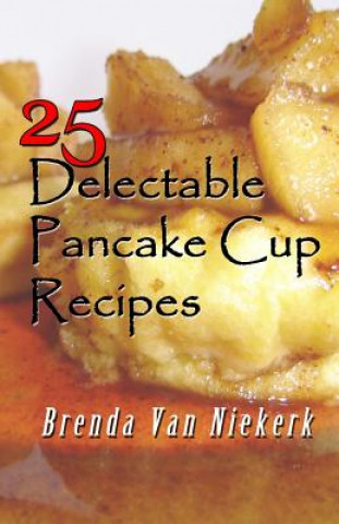 Book 25 Delectable Pancake Cup Recipes Brenda Van Niekerk