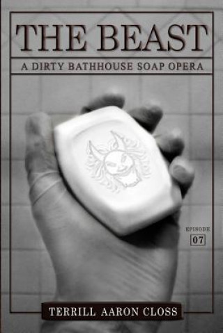 Könyv The Beast: A Dirty Bathhouse Soap Opera (Episode 07) Terrill Aaron Closs