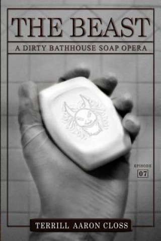 Knjiga The Beast: A Dirty Bathhouse Soap Opera (Episode 07) Terrill Aaron Closs