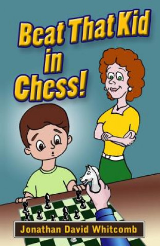 Kniha Beat That Kid in Chess: For the early beginner to win games Jonathan David Whitcomb