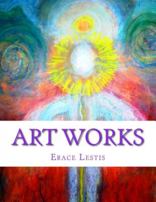 Könyv Art Works: Painting & Graphic Work by Erace Lestis Erace Lestis