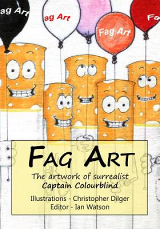 Kniha Fag Art: The artwork of surrealist Captain Colourblind Christopher Dilger