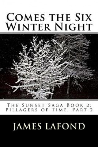 Kniha Comes the Six Winter Night: The Sunset Saga Book 2: Pillagers of Time, Part 2 James LaFond