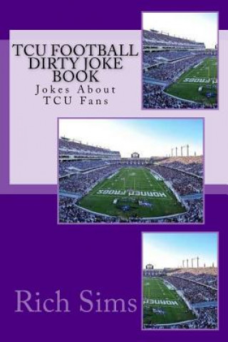 Boek TCU Football Dirty Joke Book: Jokes About TCU Fans Rich Sims