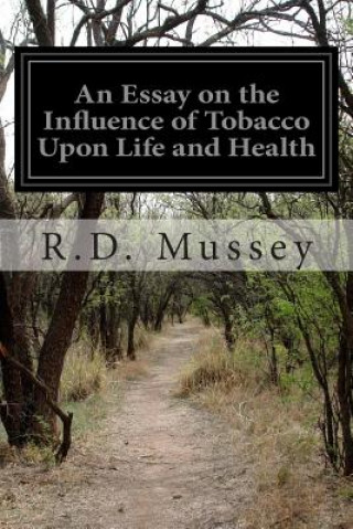 Книга An Essay on the Influence of Tobacco Upon Life and Health R D Mussey