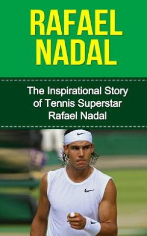 Książka Rafael Nadal: The Inspirational Story of Tennis Superstar Rafael Nadal Bill Redban