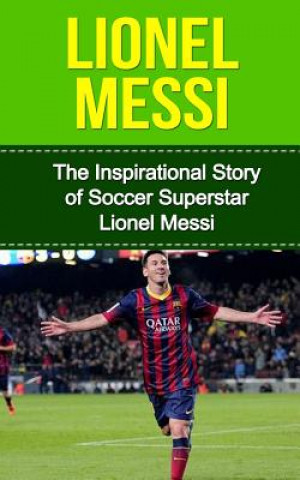 Könyv Lionel Messi: The Inspirational Story of Soccer (Football) Superstar Lionel Messi Bill Redban