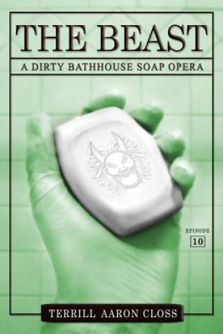Könyv The Beast: A Dirty Bathhouse Soap Opera (Episode 10) Terrill Aaron Closs