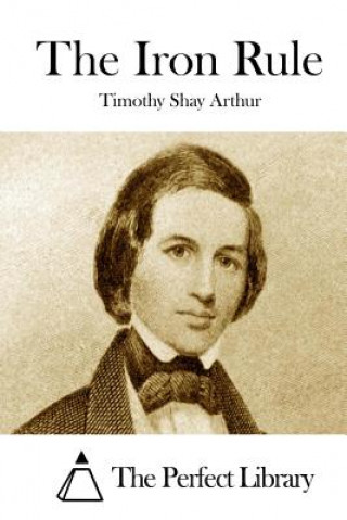 Carte The Iron Rule Timothy Shay Arthur