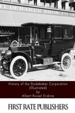 Kniha History of the Studebaker Corporation (Illustrated) Albert Russel Erskine