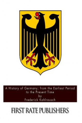 Könyv A History of Germany; from the Earliest Period to the Present Time Frederick Kohlrausch