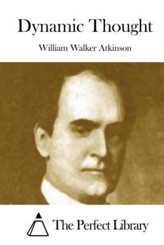 Kniha Dynamic Thought William Walker Atkinson