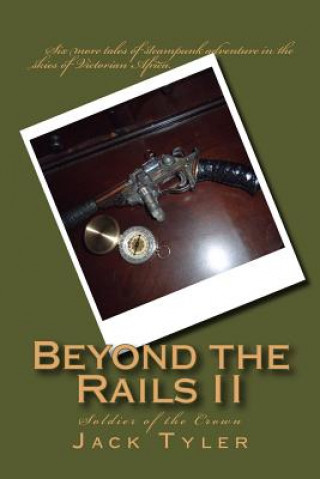 Knjiga Beyond the Rails II: Soldier of the Crown Jack Tyler