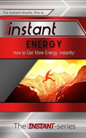 Kniha Instant Energy: How to Get More Energy Instantly! The Instant-Series