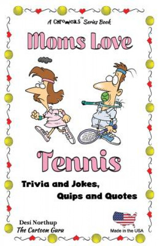 Könyv Moms Love Tennis: Jokes and Cartoons in Black & White Desi Northup