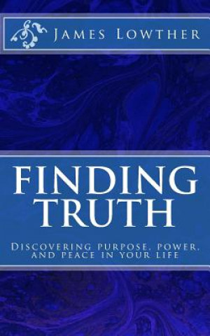Boek Finding Truth: Discovering purpose, power, and peace in your life Dr James Lewis Lowther