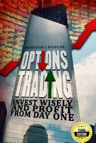 Kniha Options Trading: Invest Wisely and Profit from Day One Winston J Duncan