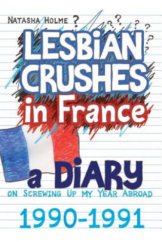 Książka Lesbian Crushes in France: A Diary on Screwing Up my Year Abroad Natasha Holme