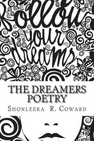 Kniha The Dreamers Poetry: Dream me a better life MS Shonleeka R Coward