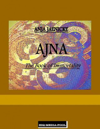 Libro Ajna the Book of Immortality Anja Jaenicke