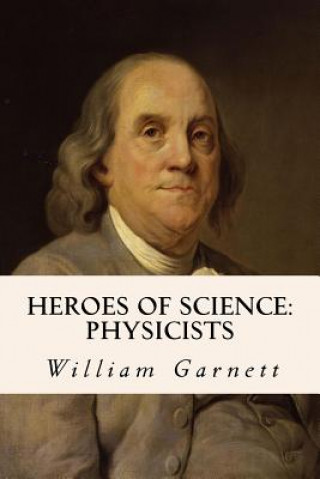 Kniha Heroes of Science: Physicists William Garnett