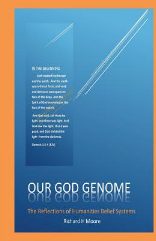 Carte Our God Genome: The Reflections of Humanities Belief Systems Richard H Moore
