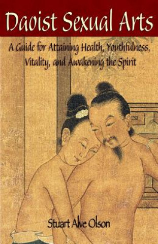 Книга Daoist Sexual Arts: A Guide for Attaining Health, Youthfulness, Vitality, and Awakening the Spirit Stuart Alve Olson