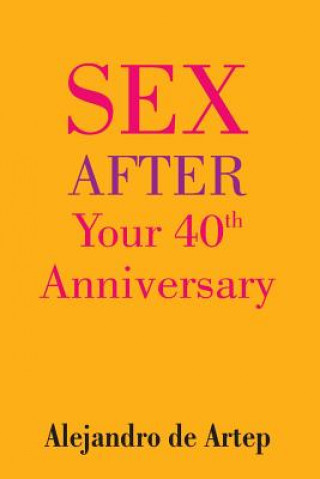 Книга Sex After Your 40th Anniversary Alejandro De Artep