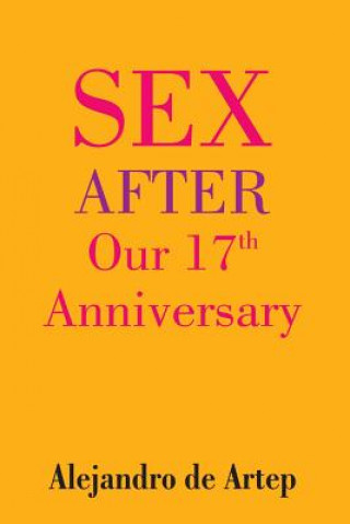 Книга Sex After Our 17th Anniversary Alejandro De Artep