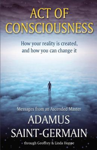 Könyv Act of Consciousness: To Be or Not to Be... Enlightened Adamus Saint-Germain