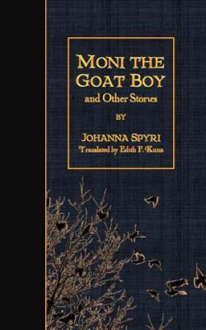 Carte Moni the Goat Boy and Other Stories Johanna Spyri