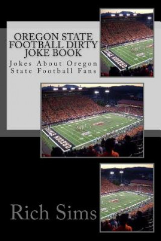 Kniha Oregon State Football Dirty Joke Book: Jokes About Oregon State Football Fans Rich Sims