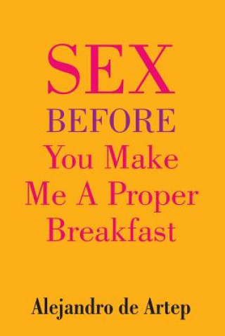 Carte Sex Before You Make Me A Proper Breakfast Alejandro De Artep