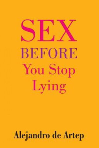 Książka Sex Before You Stop Lying Alejandro De Artep