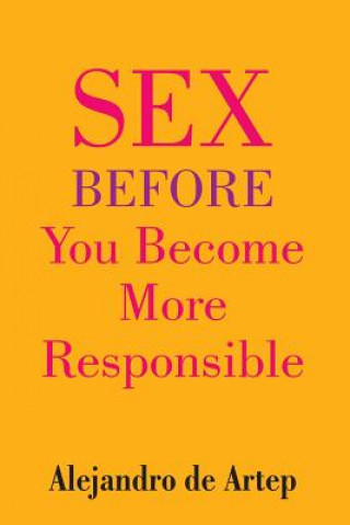 Knjiga Sex Before You Become More Responsible Alejandro De Artep